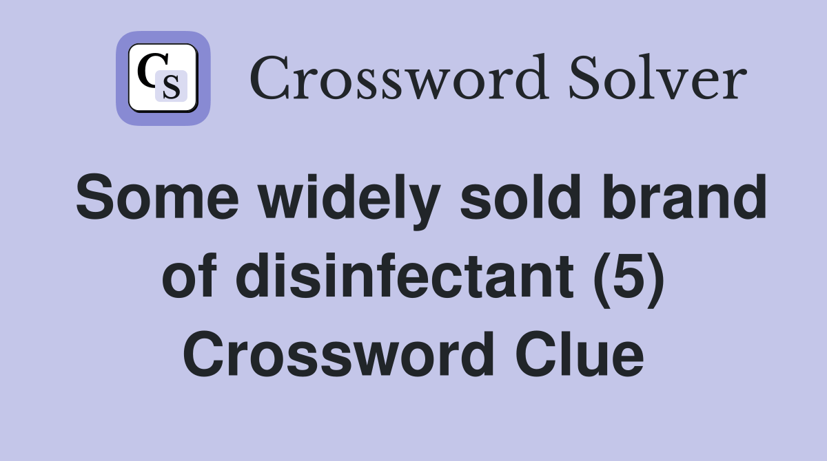 Some widely sold brand of disinfectant (5) Crossword Clue Answers
